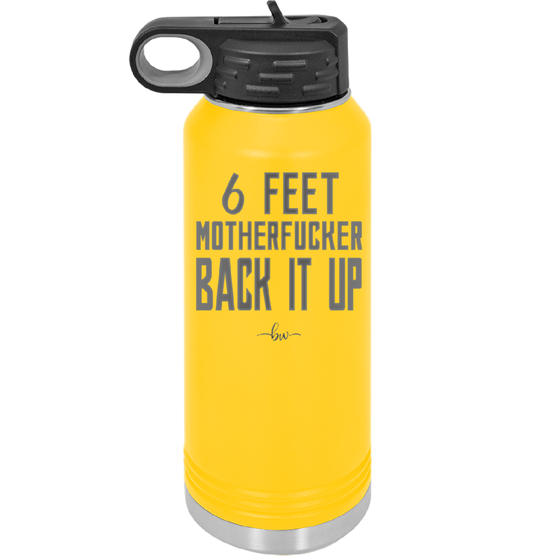 32 oz water bottle 6 feet motherfucker back it up - yellow