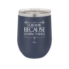 I Drink Because I Know Things - Laser Engraved Stainless Steel Drinkware - 1319 -