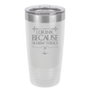 I Drink Because I Know Things - Laser Engraved Stainless Steel Drinkware - 1319 -
