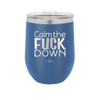Calm the Fuck Down - Laser Engraved Stainless Steel Drinkware - 1320 -
