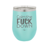 Calm the Fuck Down - Laser Engraved Stainless Steel Drinkware - 1320 -