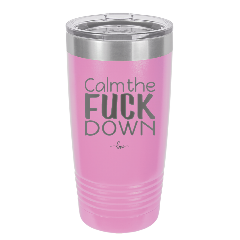 Calm the Fuck Down - Laser Engraved Stainless Steel Drinkware - 1320 -