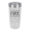 Calm the Fuck Down - Laser Engraved Stainless Steel Drinkware - 1320 -