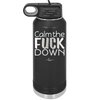 Calm the Fuck Down - Laser Engraved Stainless Steel Drinkware - 1320 -