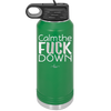 Calm the Fuck Down - Laser Engraved Stainless Steel Drinkware - 1320 -