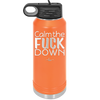 Calm the Fuck Down - Laser Engraved Stainless Steel Drinkware - 1320 -
