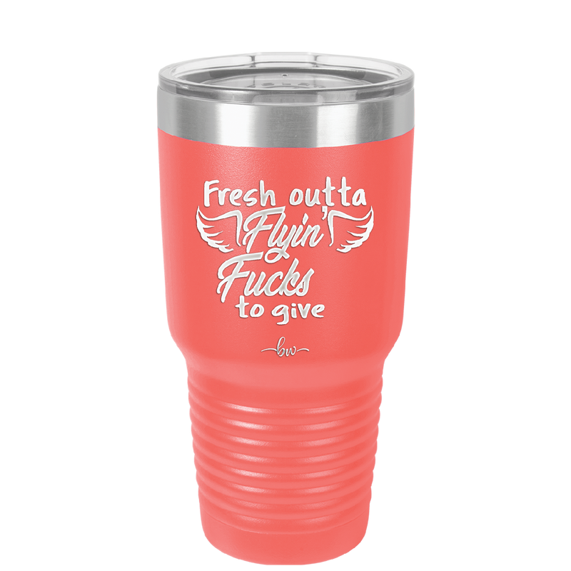 Fresh Outta Flying Fucks to Give - Laser Engraved Stainless Steel Drinkware - 1322 -