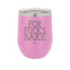 For Fuck's Sake - Laser Engraved Stainless Steel Drinkware - 1325 -