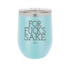 For Fuck's Sake - Laser Engraved Stainless Steel Drinkware - 1325 -
