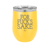 For Fuck's Sake - Laser Engraved Stainless Steel Drinkware - 1325 -