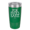 For Fuck's Sake - Laser Engraved Stainless Steel Drinkware - 1325 -