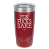 For Fuck's Sake - Laser Engraved Stainless Steel Drinkware - 1325 -