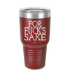 For Fuck's Sake - Laser Engraved Stainless Steel Drinkware - 1325 -