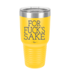For Fuck's Sake - Laser Engraved Stainless Steel Drinkware - 1325 -