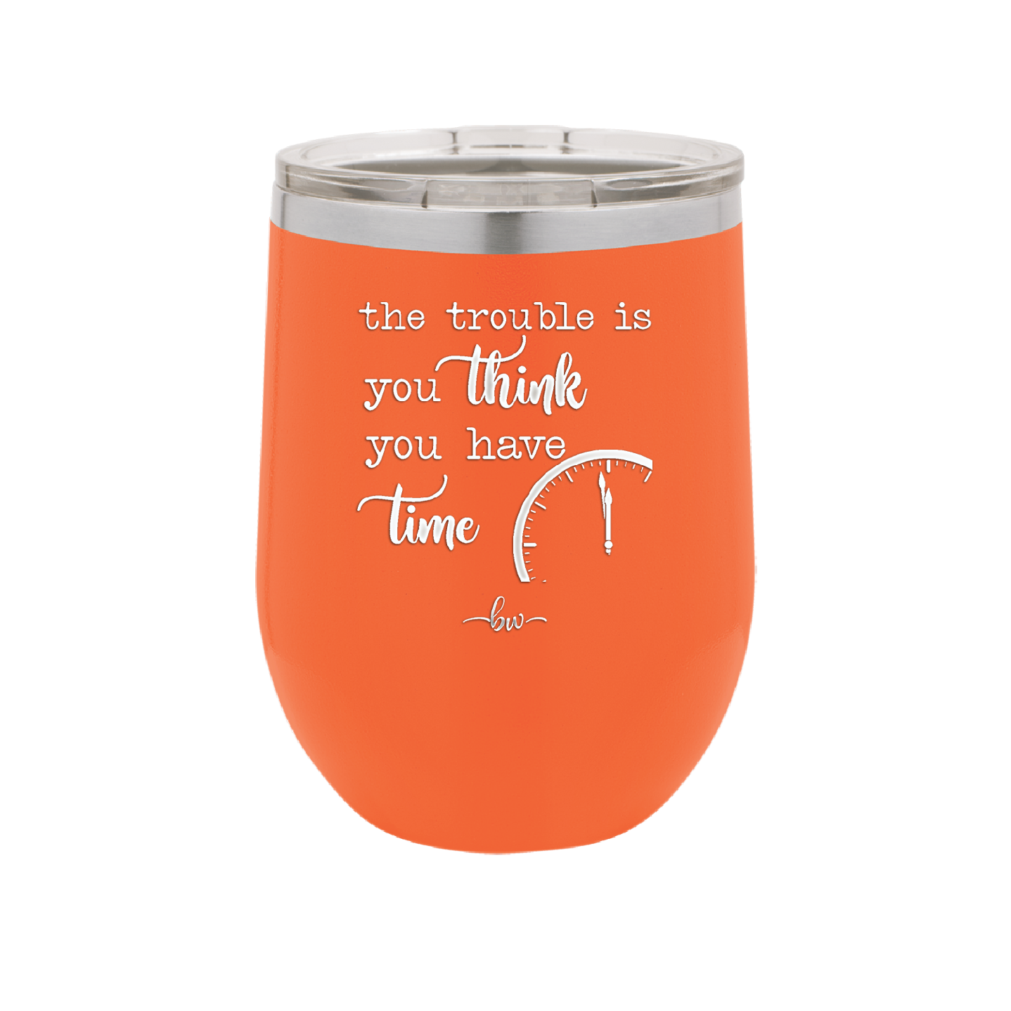 The Trouble is You Think You Have Time - Laser Engraved Stainless Steel Drinkware - 1328 -