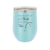 The Trouble is You Think You Have Time - Laser Engraved Stainless Steel Drinkware - 1328 -
