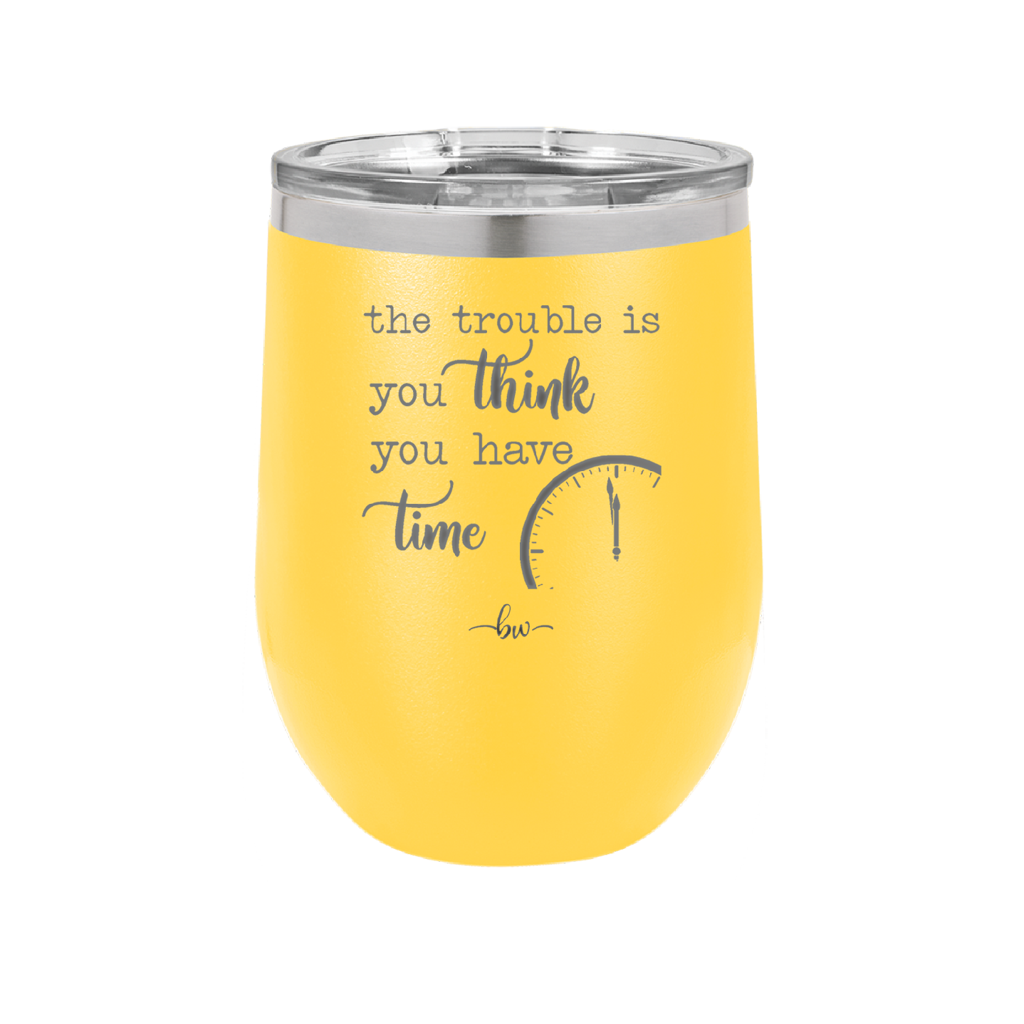 The Trouble is You Think You Have Time - Laser Engraved Stainless Steel Drinkware - 1328 -