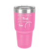 The Trouble is You Think You Have Time - Laser Engraved Stainless Steel Drinkware - 1328 -