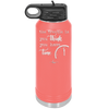 The Trouble is You Think You Have Time - Laser Engraved Stainless Steel Drinkware - 1328 -