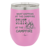 What Happens at the Campfire Stays at the Campfire - Laser Engraved Stainless Steel Drinkware - 1329 -