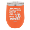 What Happens at the Campfire Stays at the Campfire - Laser Engraved Stainless Steel Drinkware - 1329 -
