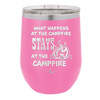 What Happens at the Campfire Stays at the Campfire - Laser Engraved Stainless Steel Drinkware - 1329 -