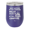 What Happens at the Campfire Stays at the Campfire - Laser Engraved Stainless Steel Drinkware - 1329 -