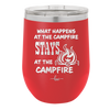 What Happens at the Campfire Stays at the Campfire - Laser Engraved Stainless Steel Drinkware - 1329 -