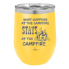 What Happens at the Campfire Stays at the Campfire - Laser Engraved Stainless Steel Drinkware - 1329 -