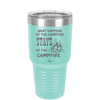 What Happens at the Campfire Stays at the Campfire - Laser Engraved Stainless Steel Drinkware - 1329 -