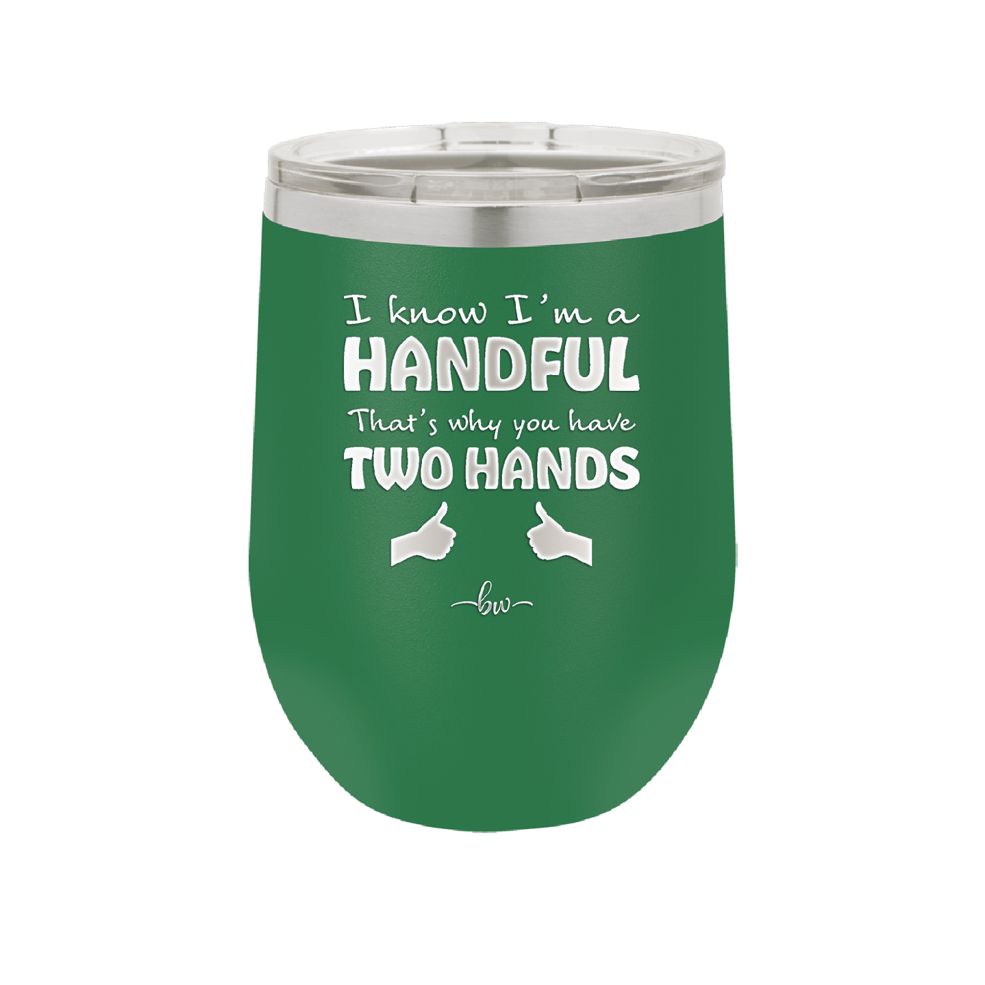 I Know I'm a Handful That's Why You Have Two Hands - Laser Engraved Stainless Steel Drinkware - 1330 -