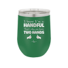 I Know I'm a Handful That's Why You Have Two Hands - Laser Engraved Stainless Steel Drinkware - 1330 -
