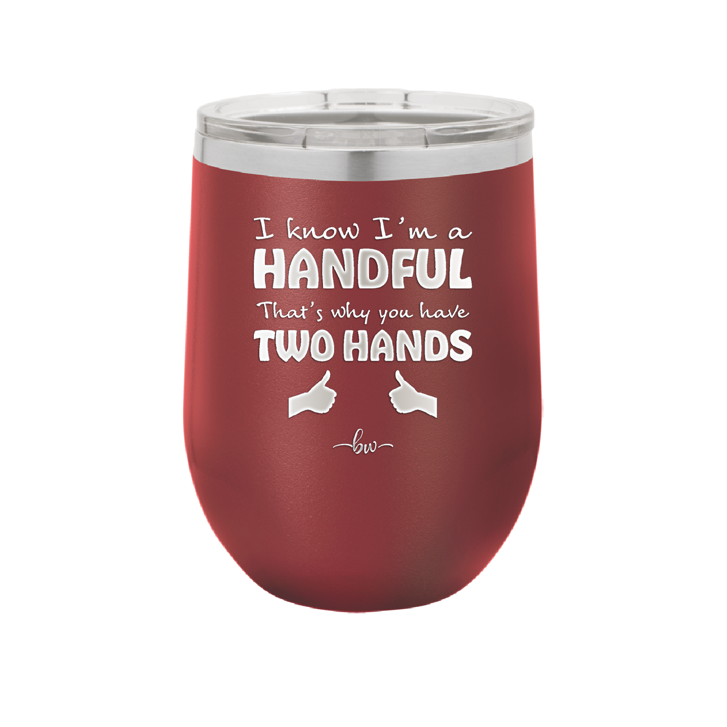 I Know I'm a Handful That's Why You Have Two Hands - Laser Engraved Stainless Steel Drinkware - 1330 -