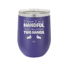 I Know I'm a Handful That's Why You Have Two Hands - Laser Engraved Stainless Steel Drinkware - 1330 -