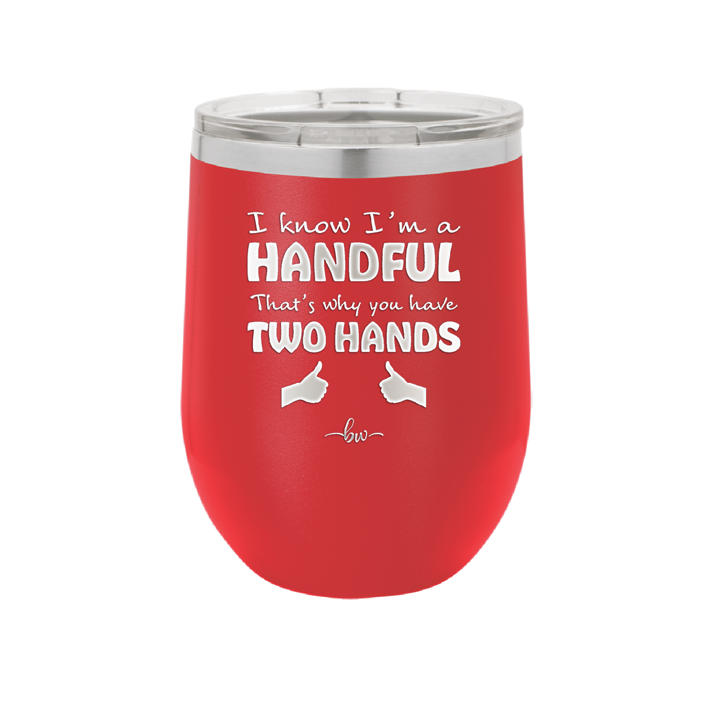 I Know I'm a Handful That's Why You Have Two Hands - Laser Engraved Stainless Steel Drinkware - 1330 -