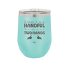 I Know I'm a Handful That's Why You Have Two Hands - Laser Engraved Stainless Steel Drinkware - 1330 -