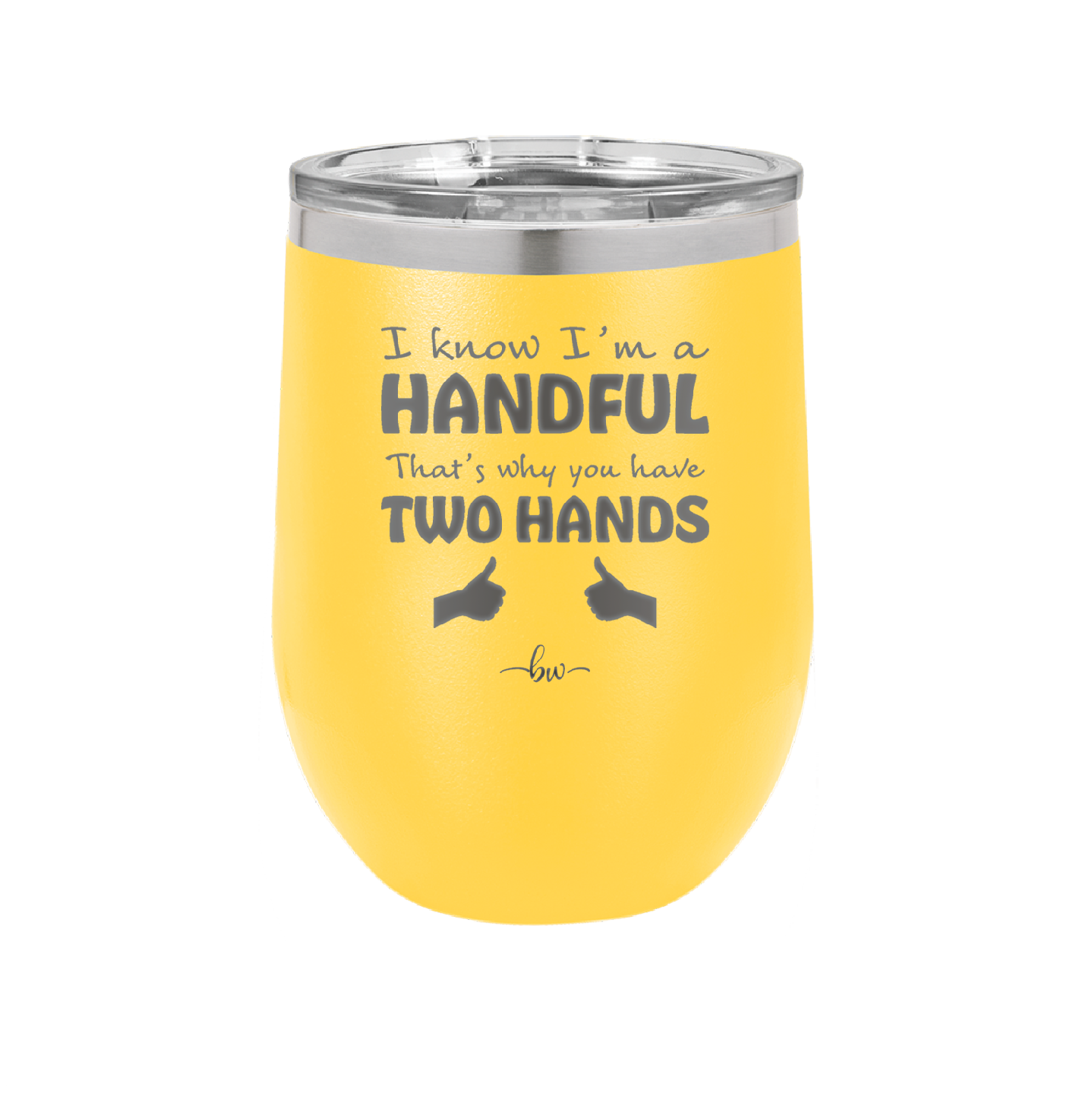 I Know I'm a Handful That's Why You Have Two Hands - Laser Engraved Stainless Steel Drinkware - 1330 -