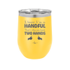 I Know I'm a Handful That's Why You Have Two Hands - Laser Engraved Stainless Steel Drinkware - 1330 -