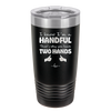 I Know I'm a Handful That's Why You Have Two Hands - Laser Engraved Stainless Steel Drinkware - 1330 -