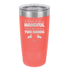 I Know I'm a Handful That's Why You Have Two Hands - Laser Engraved Stainless Steel Drinkware - 1330 -