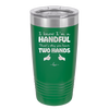 I Know I'm a Handful That's Why You Have Two Hands - Laser Engraved Stainless Steel Drinkware - 1330 -