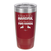 I Know I'm a Handful That's Why You Have Two Hands - Laser Engraved Stainless Steel Drinkware - 1330 -