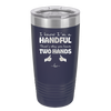 I Know I'm a Handful That's Why You Have Two Hands - Laser Engraved Stainless Steel Drinkware - 1330 -