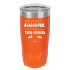 I Know I'm a Handful That's Why You Have Two Hands - Laser Engraved Stainless Steel Drinkware - 1330 -