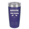 I Know I'm a Handful That's Why You Have Two Hands - Laser Engraved Stainless Steel Drinkware - 1330 -