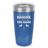 I Know I'm a Handful That's Why You Have Two Hands - Laser Engraved Stainless Steel Drinkware - 1330 -