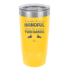 I Know I'm a Handful That's Why You Have Two Hands - Laser Engraved Stainless Steel Drinkware - 1330 -