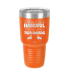 I Know I'm a Handful That's Why You Have Two Hands - Laser Engraved Stainless Steel Drinkware - 1330 -