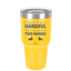 I Know I'm a Handful That's Why You Have Two Hands - Laser Engraved Stainless Steel Drinkware - 1330 -