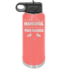 I Know I'm a Handful That's Why You Have Two Hands - Laser Engraved Stainless Steel Drinkware - 1330 -